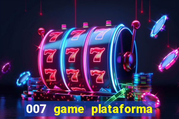 007 game plataforma paga mesmo